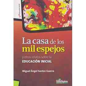 Casa De Los Mil Espejos Y Otros Relatos Sobre La Educacion Inicial