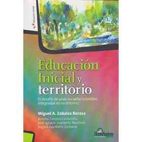 Educacion Inicial Y Territorio. El Desafio De Unas Escuelas Infantiles Integradas en Su Entorno