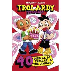 Trolardy presenta... 40 Formas De Trolear a Tus Amigos