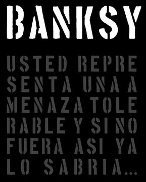 Banksy: Usted Representa Una Amenaza Tolerable Y Si No Fuera así Ya Lo Sabría.