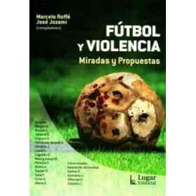 Futbol Y Violencia. Miradas Y Propuestas