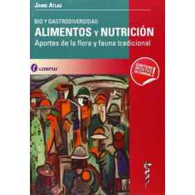 Alimentos Y Nutricion: Bio Y Gastrodiversidad. Aportes De La Flor a Y Fauna Tradicional