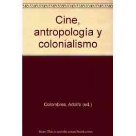 Cine Antropologia Y Colonialismo
