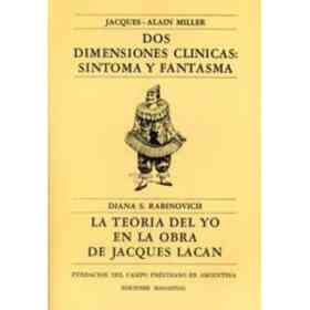 Dos Dimensiones Clinicas: Sintoma Y Fantasma; La Teoria Del Yo en La Obra De Jacques Lacan