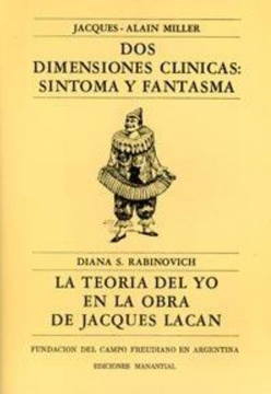 Dos Dimensiones Clinicas: Sintoma Y Fantasma; La Teoria Del Yo en La Obra De Jacques Lacan