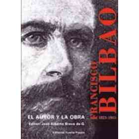 Francisco Bilbao, 1823-1865: El Autor Y La Obra