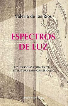 Espectros De Luz. tecnologías Visuales en La Literatura Latinoamericana