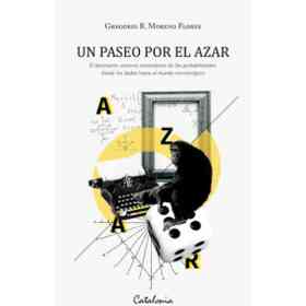 Un Paseo Por El Azar: El Alucinante Universo Matemático De Las Probabilidades: Desde Los Dados Hasta El Mundo Microscópico
