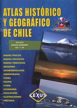 Atlas Historico Y Geografico De Chile Incluye Nuevas Regiones Xiv Y Xv)