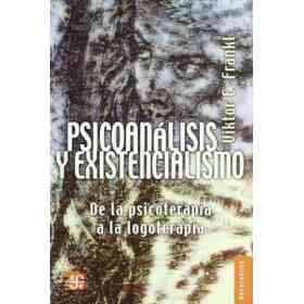 Psicoanálisis Y Existencialismo. De La Psicoterapia a La Logoterapia