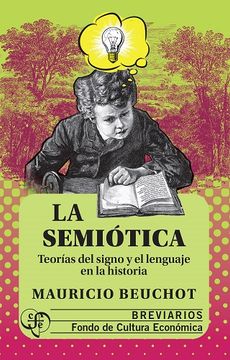 La Semiótica. teorías Del Signo Y El Lenguaje en La Historia