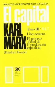 El Capital. Crítica De La economía Política. El Proceso Global De La Producción Capitalista. Tomo Iii Vol. 7