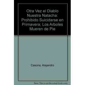 Otra Vez El Diablo Nuestra Natacha, Prohibido Suicidarse en Prima Vera, Los Arboles Mueren De Pie