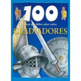 100 Cosas Que Debes Saber Sobre Gladiadores