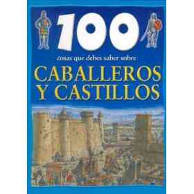 100 Cosas Que Debes Saber Sobre Caballeros Y Castillos