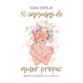 50 Cápsulas De Amor Propio: Múltiples Maneras De Llegar a Ti
