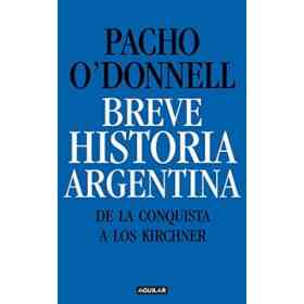 Breve Historia Argentina. De La Conquista a Los Kirchner