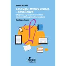 Lectura + Mundo Digital + Enseñanza - (Re)pensar Hoy Las Prácticas Lectoras en El Nivel Inicial, Primario Y Secundario