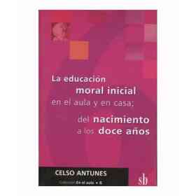 La Educación Moral Inicial en El Aula Y en Casa - Del Nacimiento a Los Doce Años