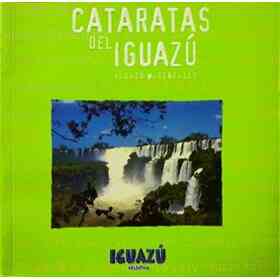 Cataratas Do Iguacu. Iguazu Waterfalls. Cataratas Del Iguazu (Spanish Edition)