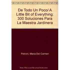 De Todo Un Poco/ a Little Bit of Everything: 300 Soluciones Para La Maestra Jardinera (Spanish Edition)