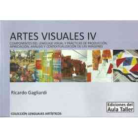Artes Visuales Iv Componentes Del Lenguaje Visual (Coleccion Lenguajes Artisticos) (Rustica)