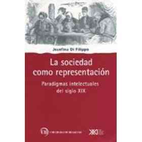 La Sociedad Como Representación: Paradigmas Intelectuales Del Siglo Xix (sociología Y Política)