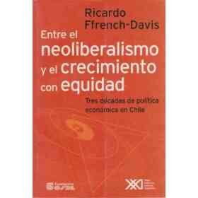 Entre El Neoliberalismo Y El Crecimiento Con Equidad: Tres Décadas De Política Económica en Chile (economía Y Demografía)