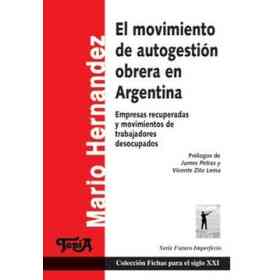 El Movimiento De Autogestión en Argentina: Empresas Recuperadas Y Movimiento De Trabajadores Desocupados