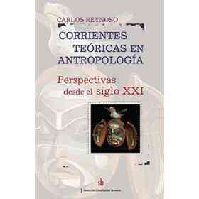 Corrientes Teóricas en antropología. Perspectivas Desde El Siglo Xxi