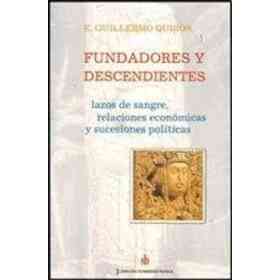 Fundadores Y Descendientes. Lazos De Sangre, Relaciones Económicas Y Sucesiones Políticas