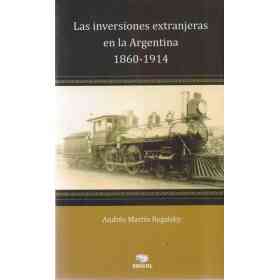 Las Inversiones Extranjeras en La Argentina -1860-1914