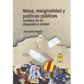 Ninez, Marginalidad Y Politicas Publicas: Analisis De Un Dispositivo Estatal (Hardback)