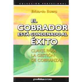 Cobrador Esta Condenado Al Exito Claves Para La Gestion De Cobranzas (Coleccion Profesiona