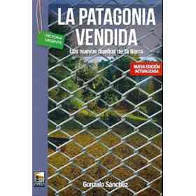 La Patagonia Vendida: Los Nuevos Dueños De La Tierra