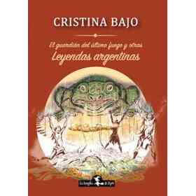 El Guardian Del Ultimo Fuego Y Otras Leyendas Argentinas