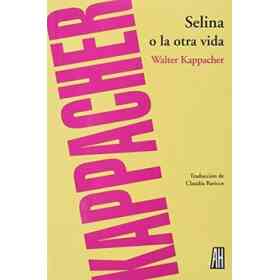 Selina O La Otra Vida - Walter Kappacher - Libro Físico