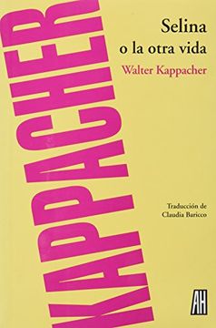 Selina O La Otra Vida - Walter Kappacher - Libro Físico