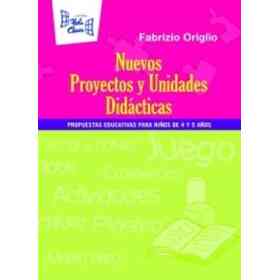 Nuevos Proyectos Y Unidades Didácticas : Propuestas Educativas Para Niños De 4 Y 5 Años