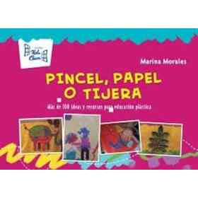 Pincel Papel Y Tijera: Más De 100 Ideas Y Recursos Para Educación Visual
