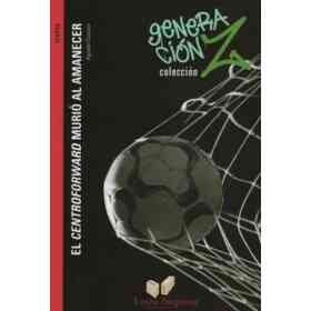 El Centroforward Murió Al Amanecer - Col. Generación Z