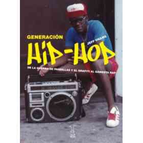 Generacion Hip-Hop: De La Guerra De Pandillas Y El Grafiti Al Gangsta Rap