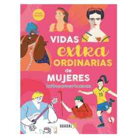 Vidas Extraordinarias De Mujeres Latinoamericanas