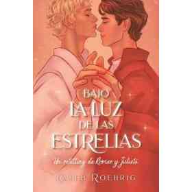 Bajo La Luz De Las Estrellas: Un Retelling De Romeo Y Julieta