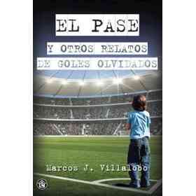 Pase Y Otros Relatos De Goles Olvidados El