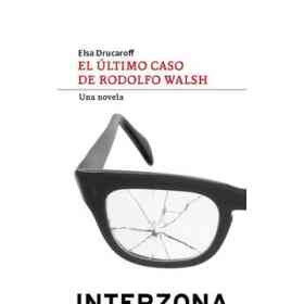 El Ultimo Caso De Rodolfo Walsh