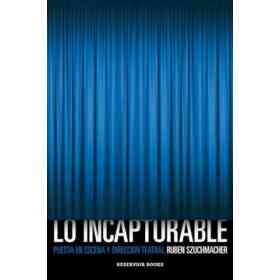 Lo Incapturable (Puesta en Escena Y Direccion Teatral)