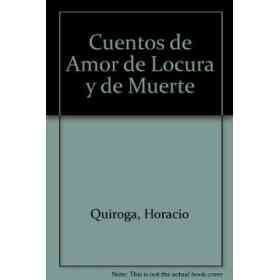 Cuentos De Amor De Locura Y De Muerte