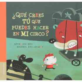 Que Crees Tu Que Puedes Hacer Con Mi Circo?