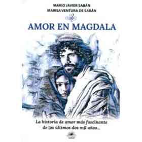 Amor en Magdala . La Historia De Amor Mas Fascinante De Los Ultimos Dos Mil Años